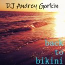 DJ Andrey Gorkin - Back To Bikini vol.17