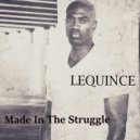 Lequince - Made In The Struggle ()
