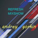 DJ Andrey Gorkin - Refresh Mixshow #013 ()