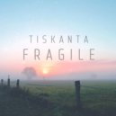 TISKANTA - Fragile (Original Mix)