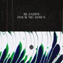 Blandim - Pour Me Down