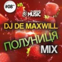 DJ De Maxwill - Полуниця #08 (Mix)
