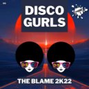 Disco Gurls - The Blame 2k22 (Extended Mix)