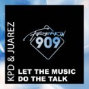 KPD & JUAREZ - Let The Music Do The Talk