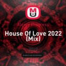 Alexey Progress - House Of Love 2022 (Mix)