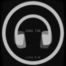 Jaka Tak - Listen To Me