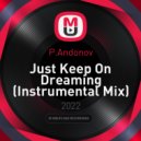P.Andonov - Just Keep On Dreaming (Instrumental Mix Version)