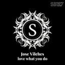 Jose Vilches - Love What You Do (Original Mix)