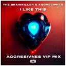 Aggresivnes & The Brainkiller - I Like This!