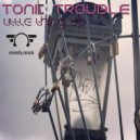 Tonic Trouble - Little Thing Up (Original Mix)