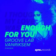 Groove Lab & Vanriksem - Enough For You