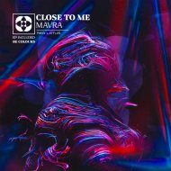 Mavra - Close To Me