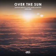Damian Breath, Luke James Shaffer - Over The Sun