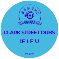 Clark Street Dubs - If I F U
