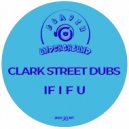Clark Street Dubs - If I F U