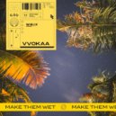 VVOKAA - Make Them Wet (Original Mix)