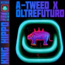 A-Tweed & Oltrefuturo - King Hippo