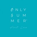 Only Summer - First Love (Original Mix)