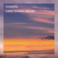 YANG SHAKA INKOSI - TOWERA