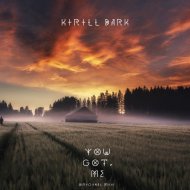 Kirill Dark - You Got, Me