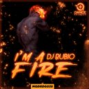 DJ Rubio - I\'m A Fire (Original Mix)