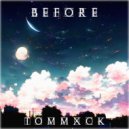 TOMMXCK - BEFORE