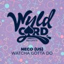 Neco (US) - Watcha Gotta Do (Original Mix)