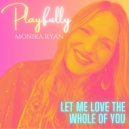 Monika Ryan - Let Me Love The Whole Of You ()