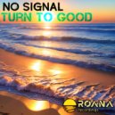 No Signal - Turn To Good (Extended Mix)