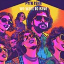 PYTN FSHR - We Want To Rave (Original Mix)