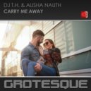 DJ T.H. & Alisha Nauth - Carry Me Away (Radio Edit)