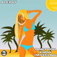 Alexny - Don\'t You Know I\'m Feeling