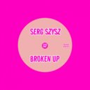 Serg Szysz - Broken Up