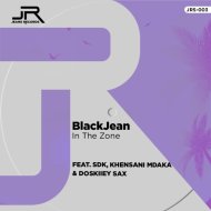 BlackJean & SDK SA feat. Khensani Mdaka  Doskiiey Sax - In The Zone