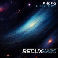 Pink Pig - To Feel Love