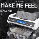 S.M.A.M.B. - Make Me Feel (Original Mix)