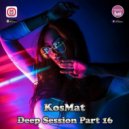KosMat - Deep Session Part 16 ()