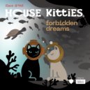 House Kitties - Forbidden Dreams (Original Mix)