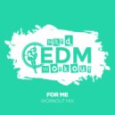 Hard EDM Workout - For Me