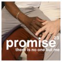 There Is No One But Me - Promise 23 (Alt. V2 - R&B Dance)