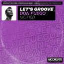 Don Fuego - Let\'s Groove (Original Mix)