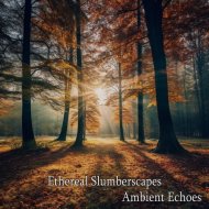 Ambient Echoes - Ethereal Slumberscapes