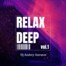 Dj Andrey Astratov - Relax Deep vol.1 ()