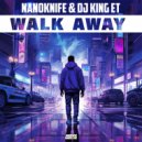 NanoKnife, Dj King Et - Walk Away (Extended Mix)