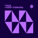 Thug - I Keep Thinking (Original Mix)