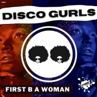 Disco Gurls - First B A Woman
