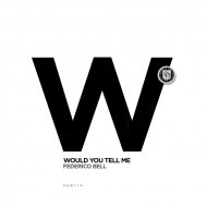 Federico Bell - Would You Tell Me