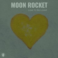 Moon Rocket - Love To Be Loved