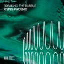 Breaking The Bubble - Rising Phoenix (Original Mix)
