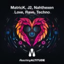 MatricK, J2, Nahthexen - Love, Rave, Techno